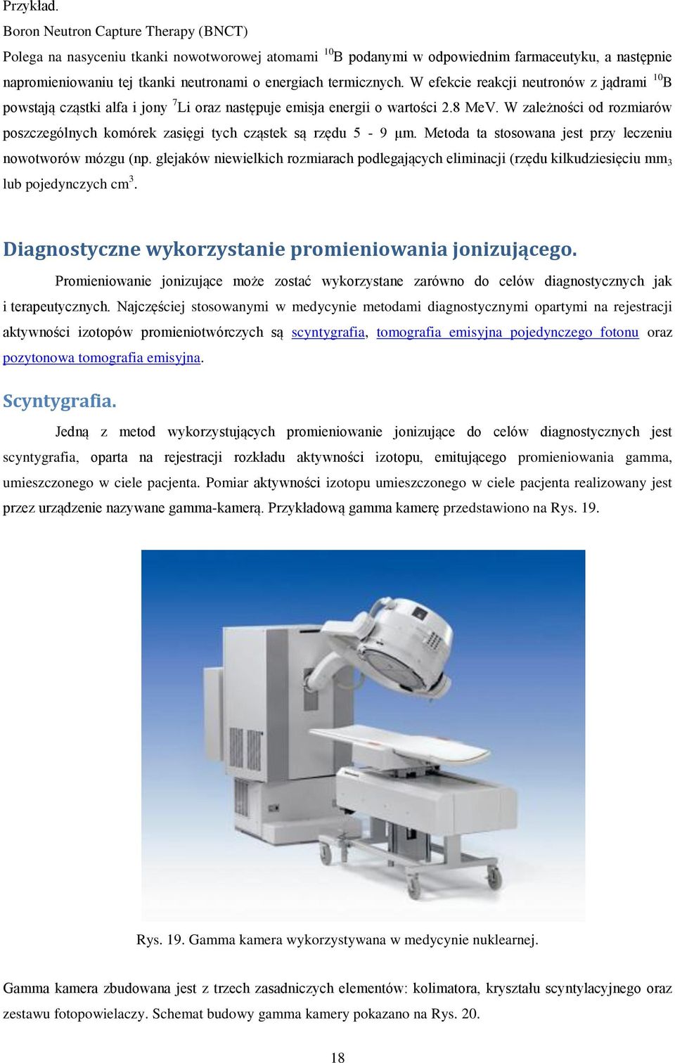 termicznych. W efekcie reakcji neutronów z jądrami 10 B powstają cząstki alfa i jony 7 Li oraz następuje emisja energii o wartości 2.8 MeV.