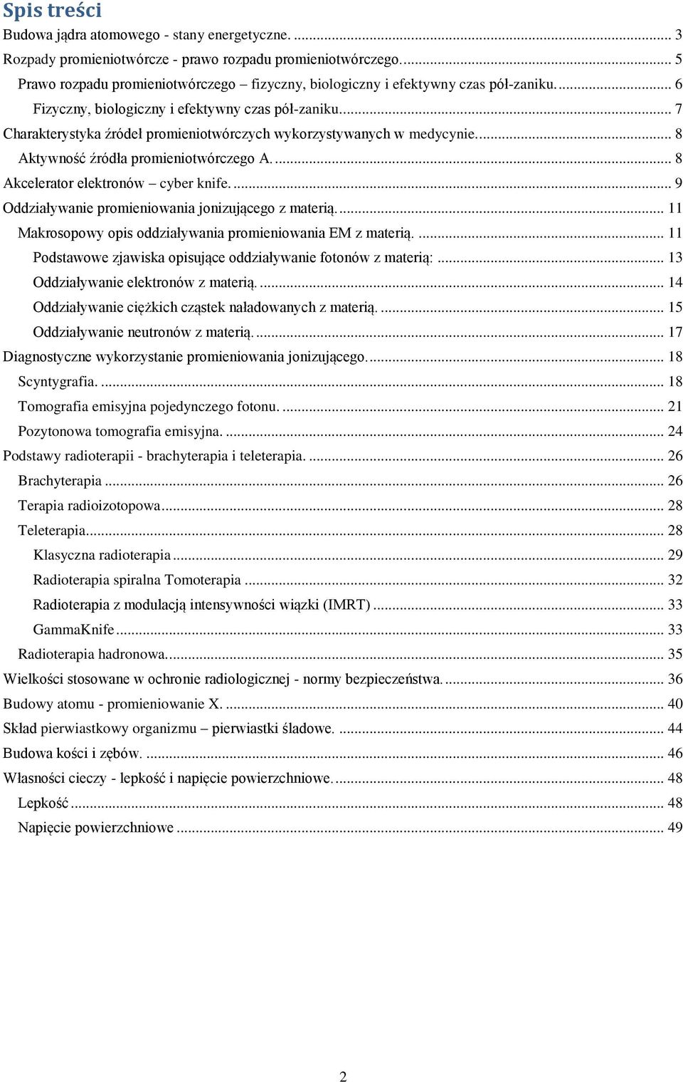 ... 7 Charakterystyka źródeł promieniotwórczych wykorzystywanych w medycynie.... 8 Aktywność źródła promieniotwórczego A.... 8 Akcelerator elektronów cyber knife.