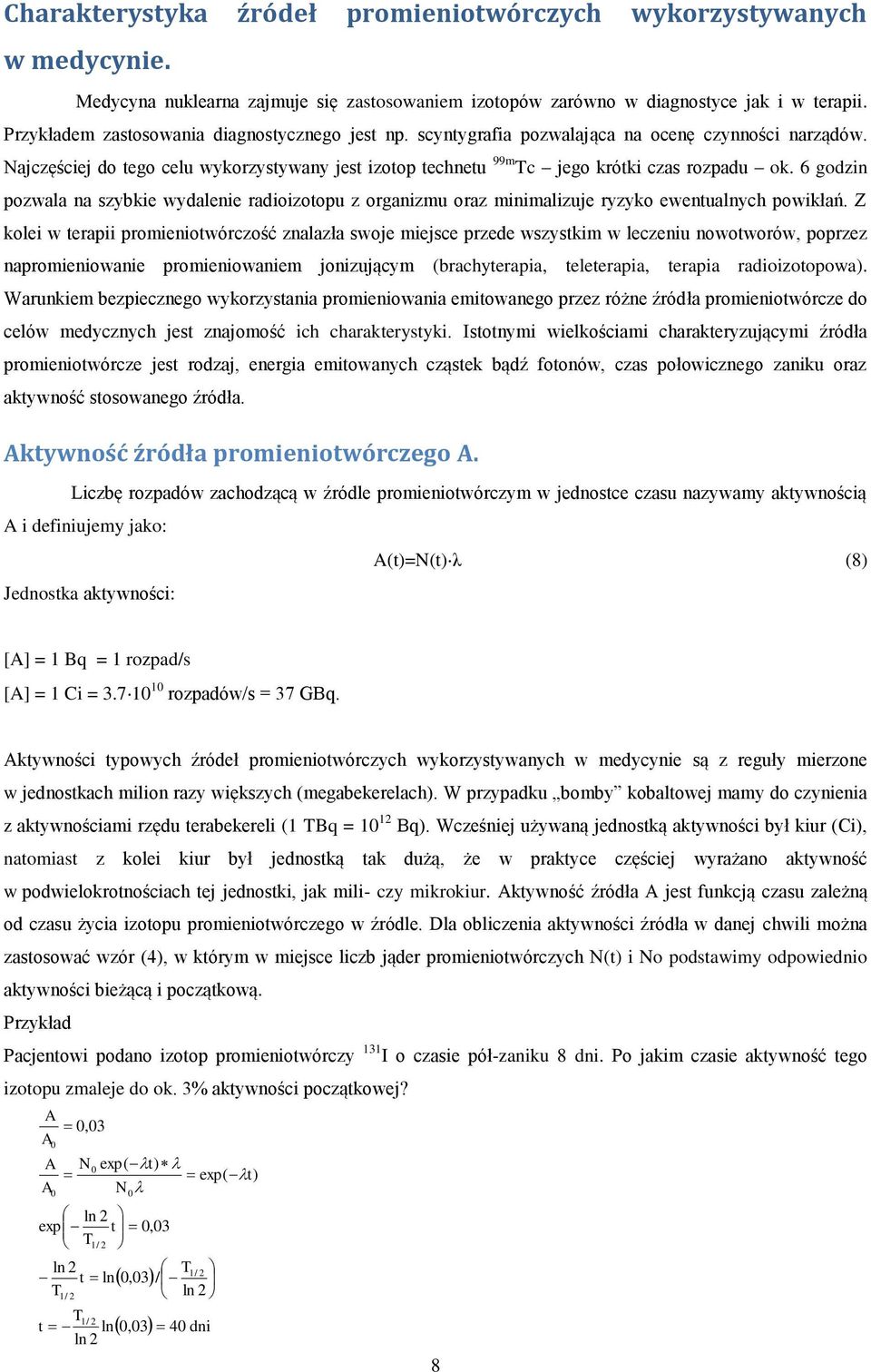 6 godzin pozwala na szybkie wydalenie radioizotopu z organizmu oraz minimalizuje ryzyko ewentualnych powikłań.