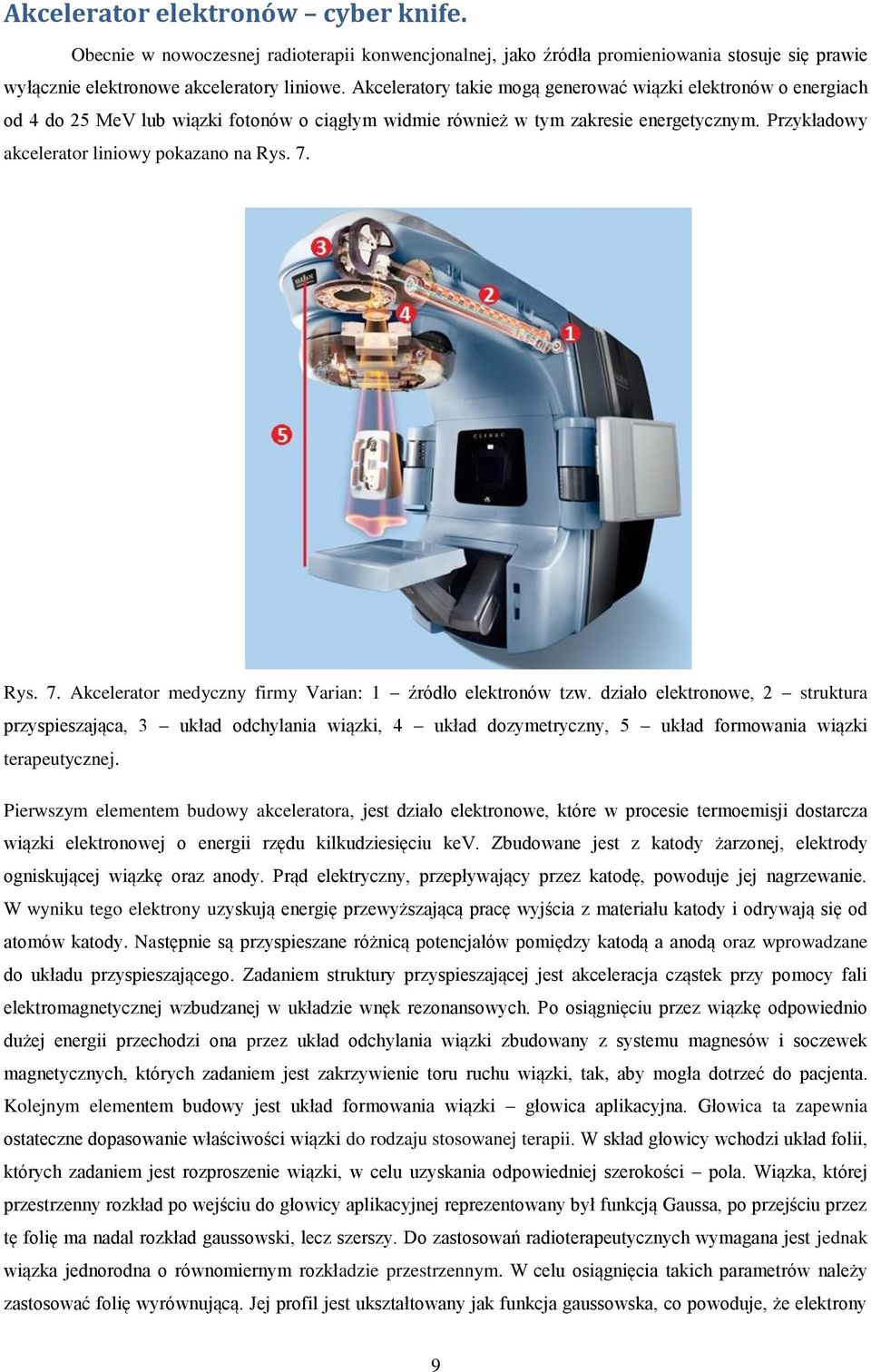 Przykładowy akcelerator liniowy pokazano na Rys. 7. Rys. 7. Akcelerator medyczny firmy Varian: 1 źródło elektronów tzw.