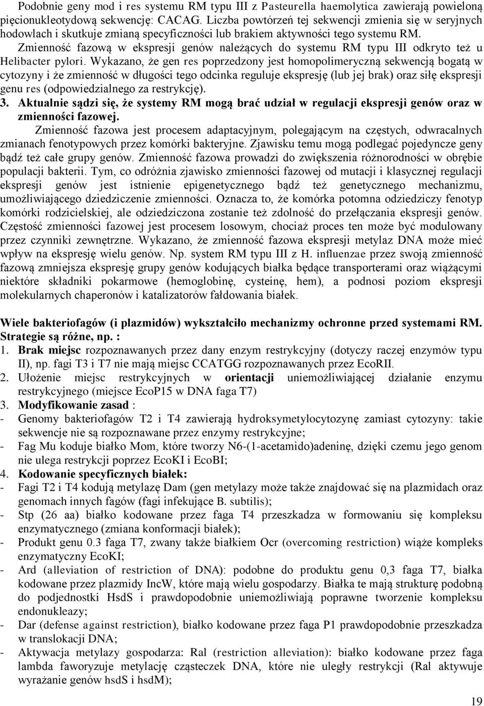 Zmienność fazową w ekspresji genów należących do systemu RM typu III odkryto też u Helibacter pylori.