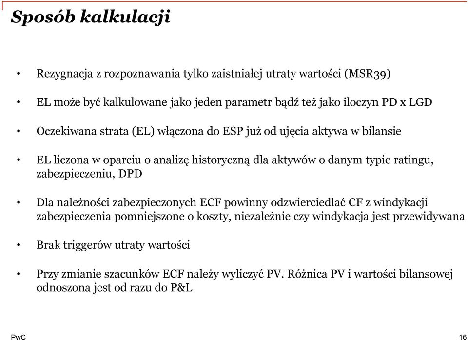 zabezpieczeniu, DPD Dla należności zabezpieczonych ECF powinny odzwierciedlać CF z windykacji zabezpieczenia pomniejszone o koszty, niezależnie czy