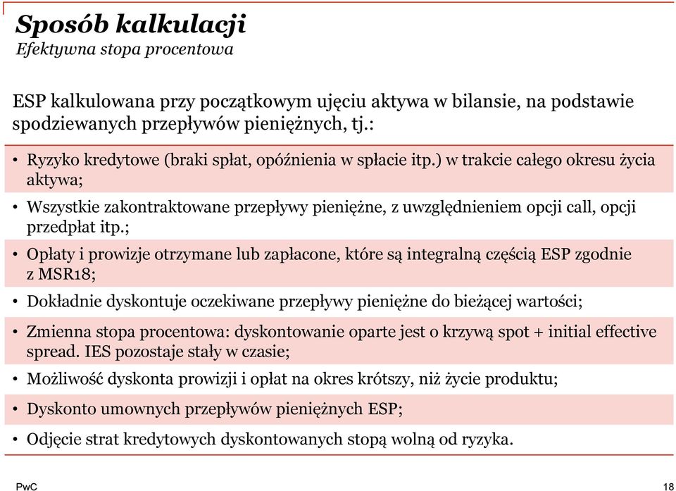 ; Opłaty i prowizje otrzymane lub zapłacone, które są integralną częścią ESP zgodnie z MSR18; Dokładnie dyskontuje oczekiwane przepływy pieniężne do bieżącej wartości; Zmienna stopa procentowa: