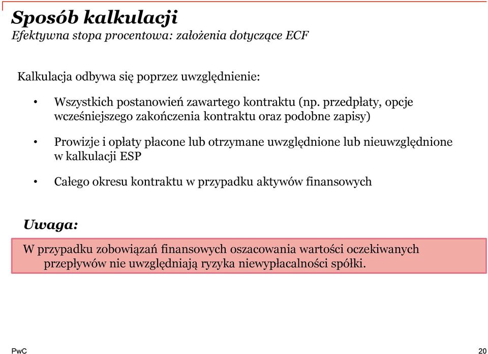 przedpłaty, opcje wcześniejszego zakończenia kontraktu oraz podobne zapisy) Prowizje i opłaty płacone lub otrzymane uwzględnione