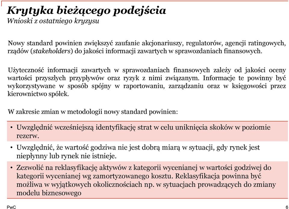 Informacje te powinny być wykorzystywane w sposób spójny w raportowaniu, zarządzaniu oraz w księgowości przez kierownictwo spółek.