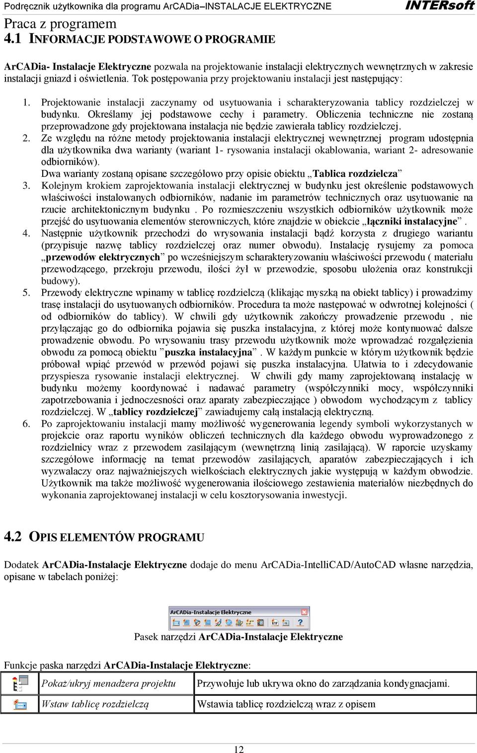 Określamy jej podstawowe cechy i parametry. Obliczenia techniczne nie zostaną przeprowadzone gdy projektowana instalacja nie będzie zawierała tablicy rozdzielczej. 2.