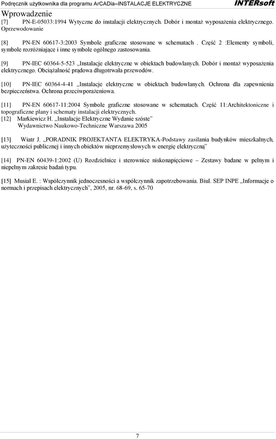 Obciążalność prądowa długotrwała przewodów. [10] PN-IEC 60364-4-41 Instalacje elektryczne w obiektach budowlanych. Ochrona dla zapewnienia bezpieczeństwa. Ochrona przeciwporażeniowa.