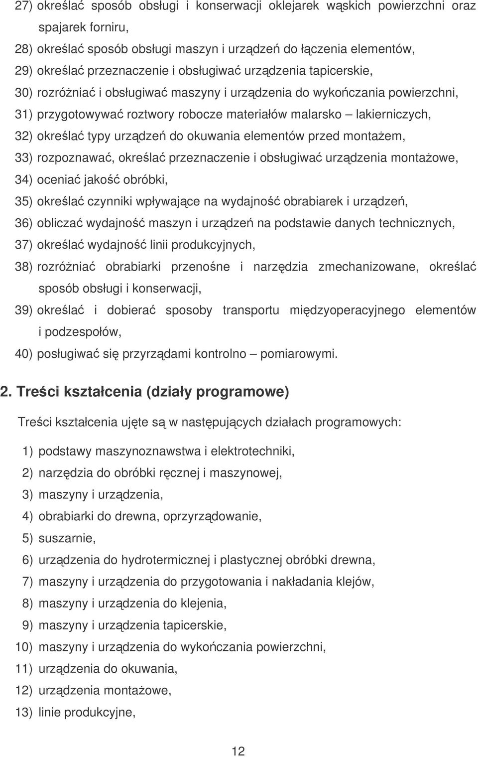 elementów przed montaem, 33) rozpoznawa, okrela przeznaczenie i obsługiwa urzdzenia montaowe, 34) ocenia jako obróbki, 35) okrela czynniki wpływajce na wydajno obrabiarek i urzdze, 36) oblicza