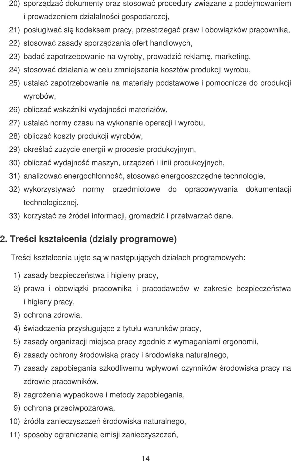 materiały podstawowe i pomocnicze do produkcji wyrobów, 26) oblicza wskaniki wydajnoci materiałów, 27) ustala normy czasu na wykonanie operacji i wyrobu, 28) oblicza koszty produkcji wyrobów, 29)