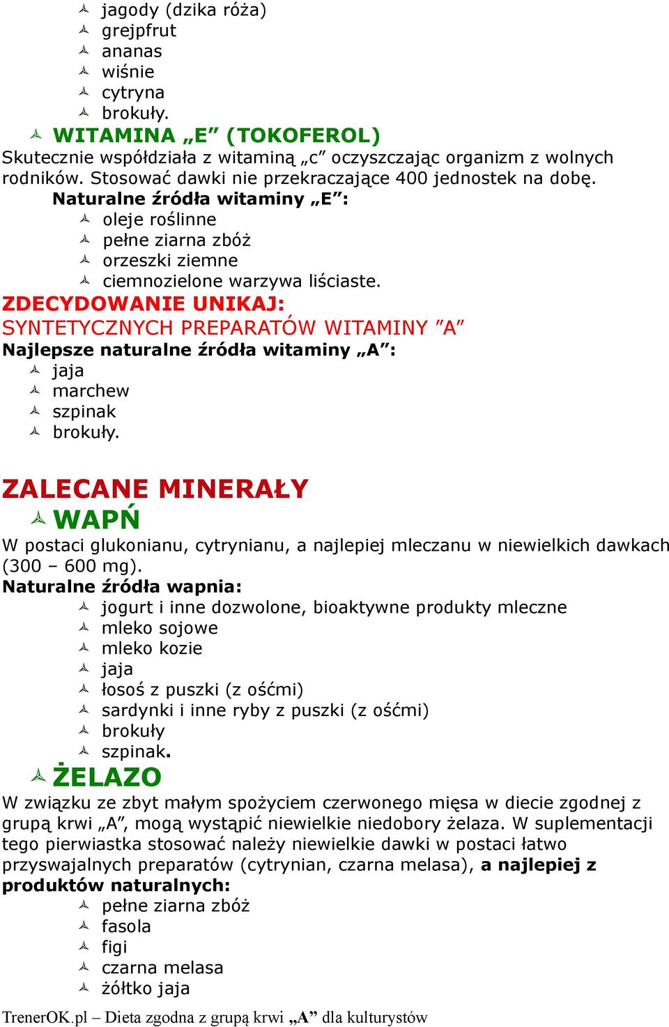 ZDECYDOWANIE UNIKAJ: SYNTETYCZNYCH PREPARATÓW WITAMINY A Najlepsze naturalne źródła witaminy A : jaja marchew szpinak brokuły.