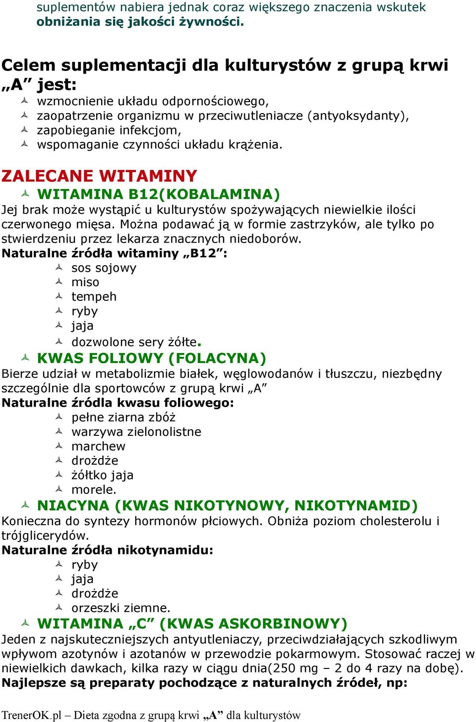 układu krążenia. ZALECANE WITAMINY WITAMINA B12(KOBALAMINA) Jej brak może wystąpić u kulturystów spożywających niewielkie ilości czerwonego mięsa.