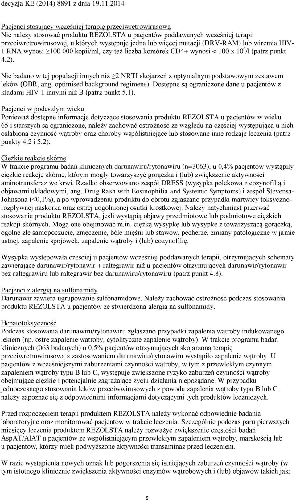 Nie badano w tej populacji innych niż 2 NRTI skojarzeń z optymalnym podstawowym zestawem leków (OBR, ang. optimised background regimens).