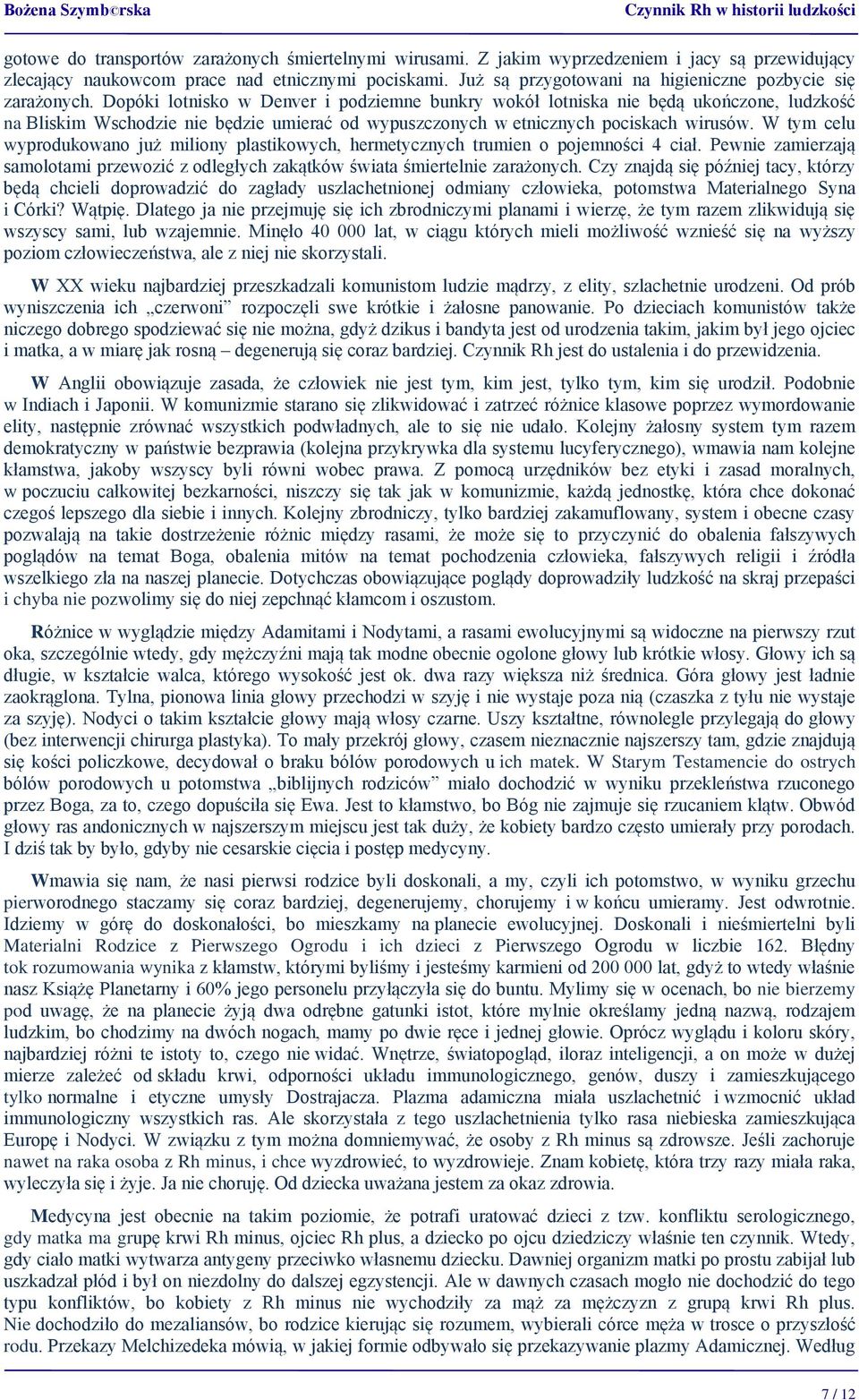 Dopóki lotnisko w Denver i podziemne bunkry wokół lotniska nie będą ukończone, ludzkość na Bliskim Wschodzie nie będzie umierać od wypuszczonych w etnicznych pociskach wirusów.