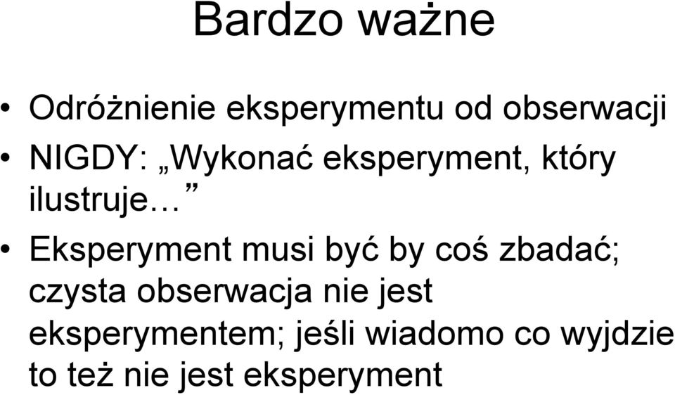 musi być by coś zbadać; czysta obserwacja nie jest