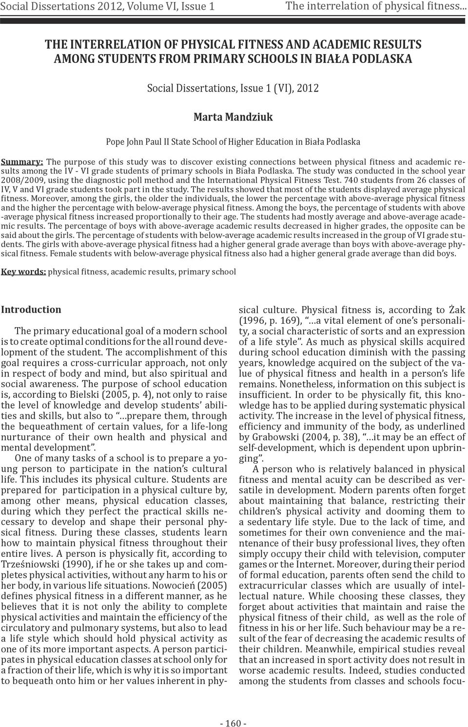 Higher Education in Biała Podlaska Summary: The purpose of this study was to discover existing connections between physical fitness and academic results among the IV - VI grade students of primary