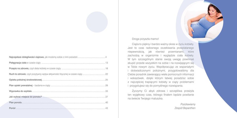 ..33 Jak wybrać miejsce do porodu?...37 Plan porodu...40 Poród...43 Ciąża to piękny i bardzo ważny okres w życiu kobiety.