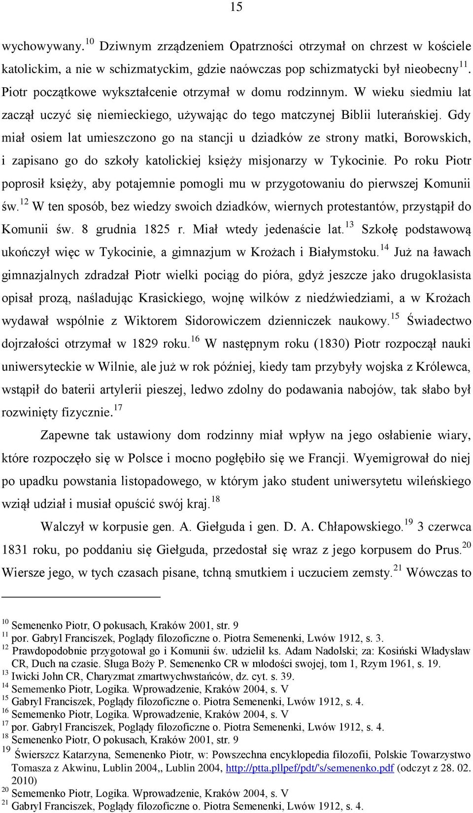 Gdy miał osiem lat umieszczono go na stancji u dziadków ze strony matki, Borowskich, i zapisano go do szkoły katolickiej księży misjonarzy w Tykocinie.