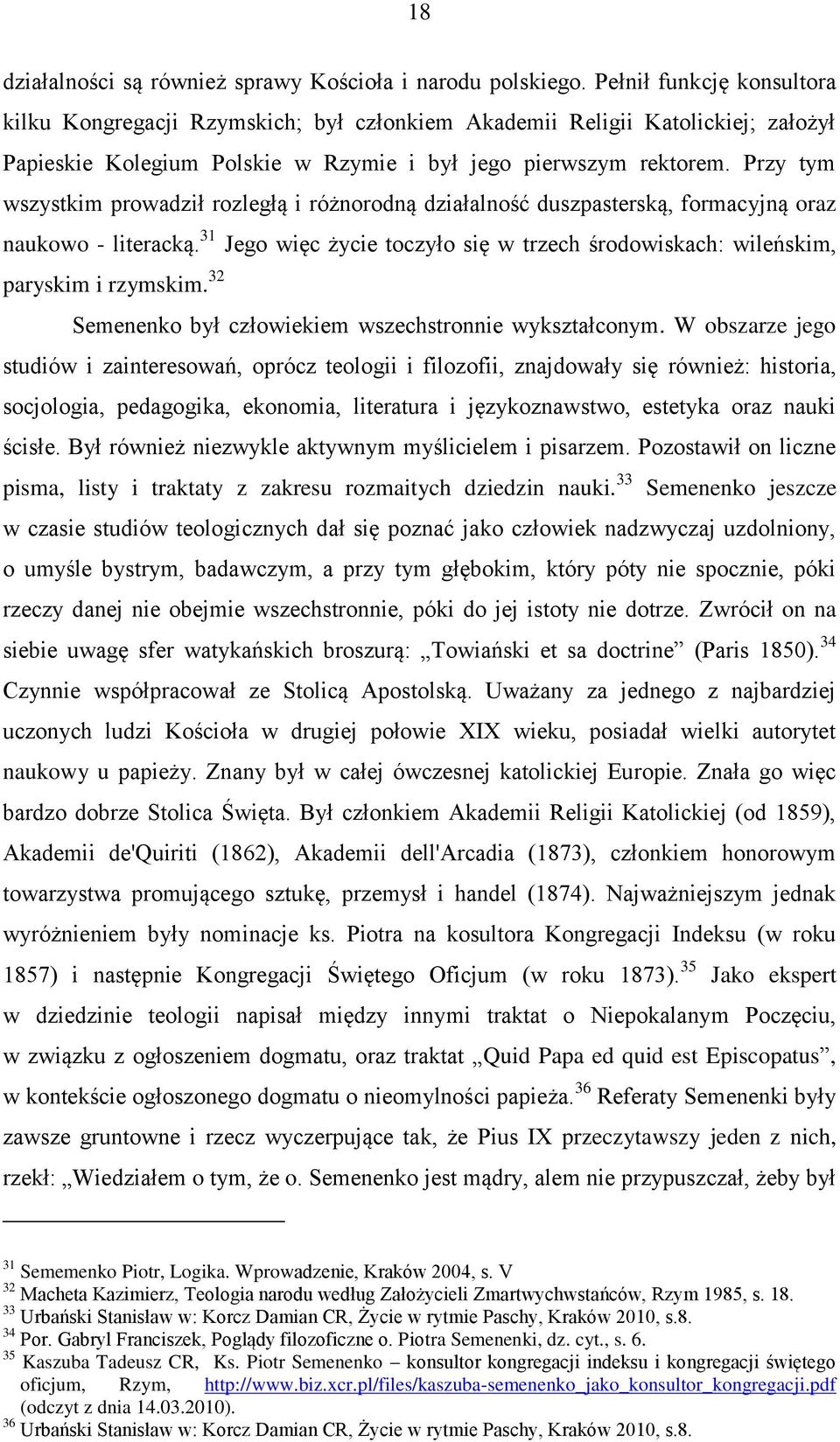 Przy tym wszystkim prowadził rozległą i różnorodną działalność duszpasterską, formacyjną oraz naukowo - literacką. 31 Jego więc życie toczyło się w trzech środowiskach: wileńskim, paryskim i rzymskim.