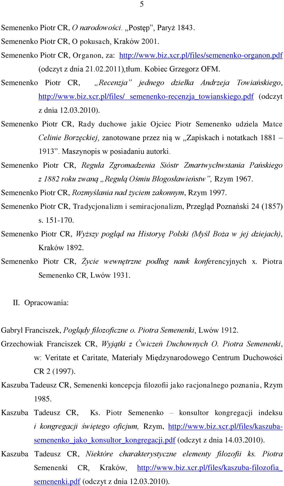 pdf (odczyt z dnia 12.03.2010). Semenenko Piotr CR, Rady duchowe jakie Ojciec Piotr Semenenko udziela Matce Celinie Borzęckiej, zanotowane przez nią w Zapiskach i notatkach 1881 1913.