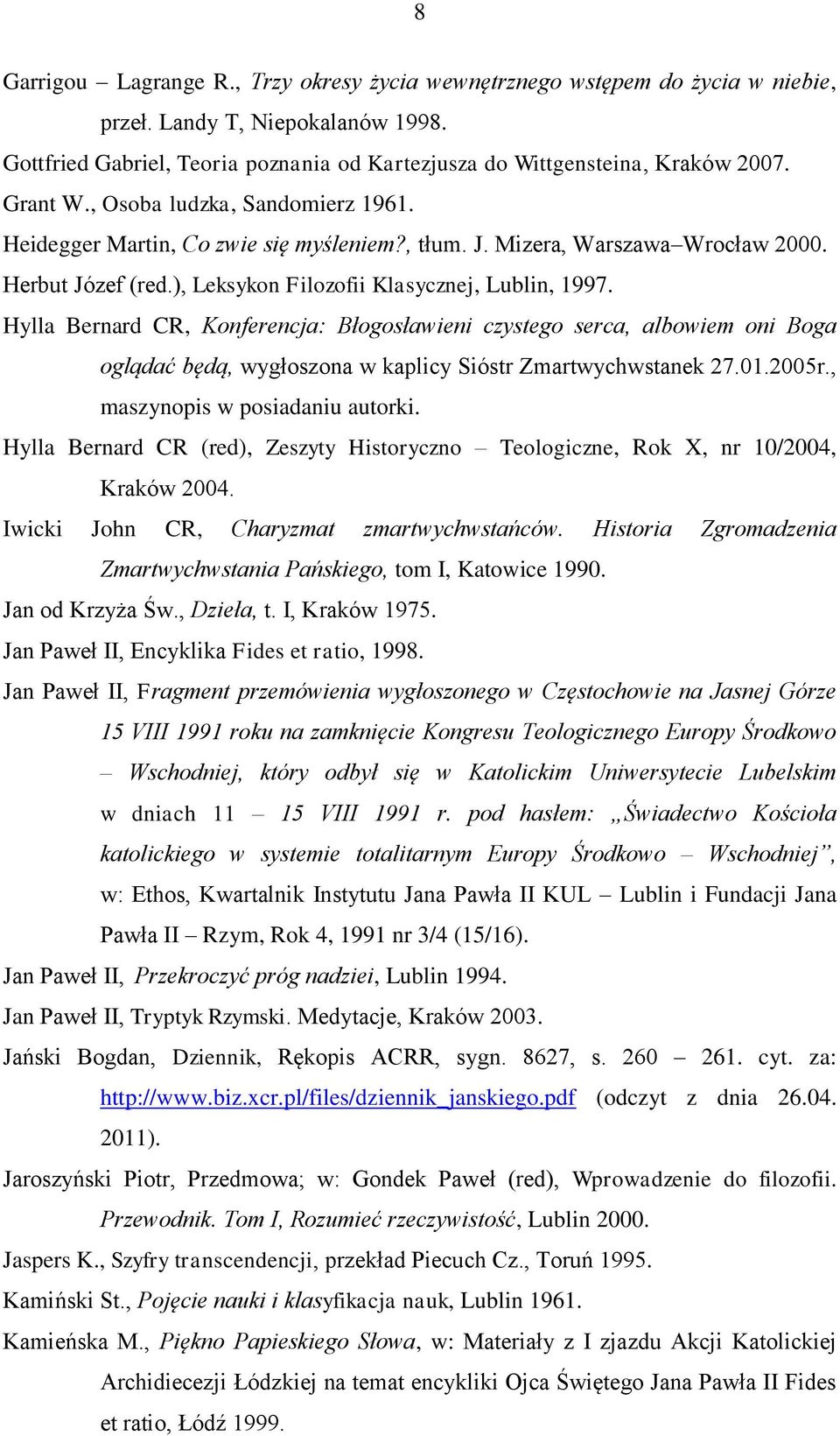 Hylla Bernard CR, Konferencja: Błogosławieni czystego serca, albowiem oni Boga oglądać będą, wygłoszona w kaplicy Sióstr Zmartwychwstanek 27.01.2005r., maszynopis w posiadaniu autorki.