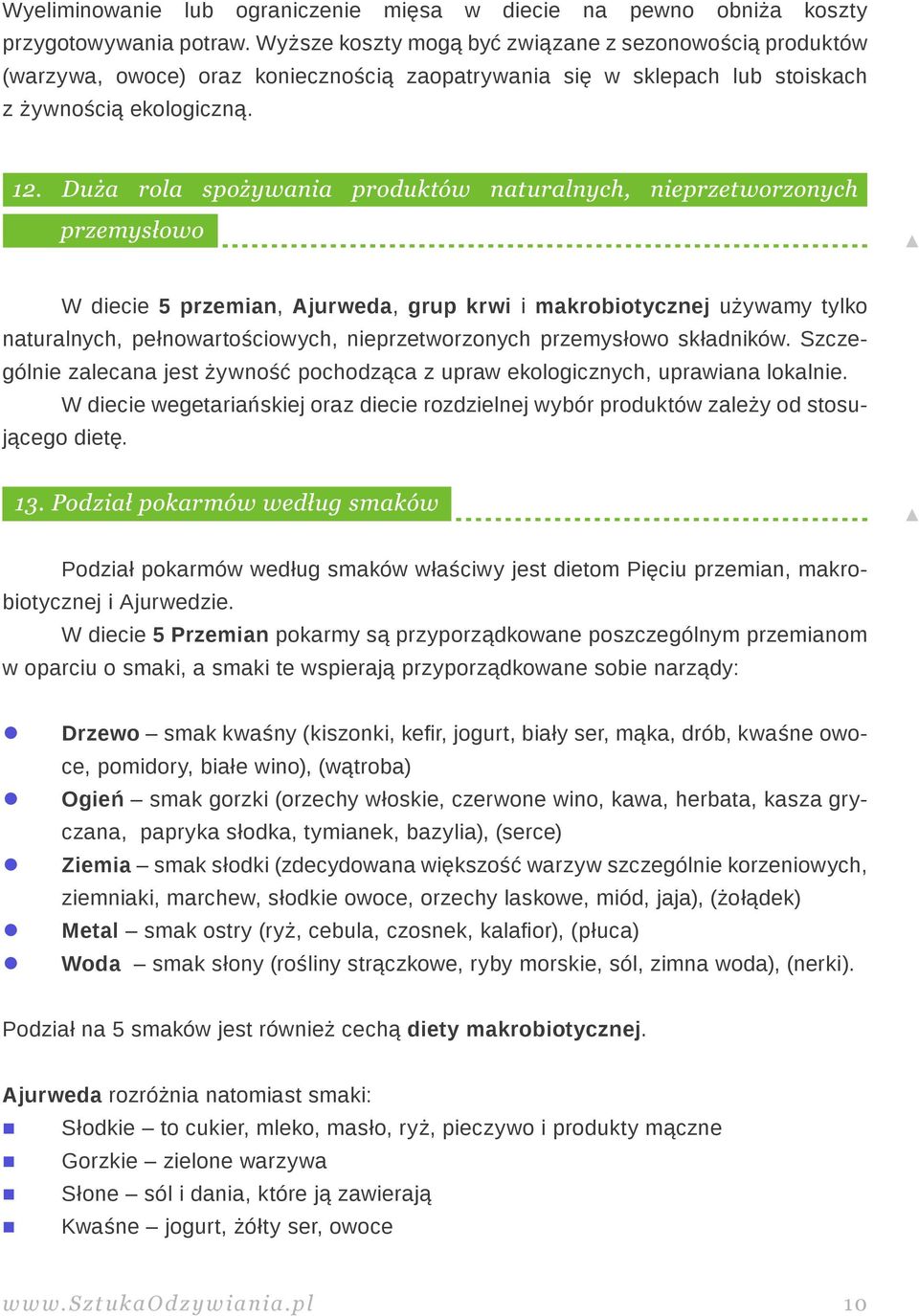 W diecie 5 przemian, Ajurweda, grup krwi i makrobiotycznej używamy tylko naturalnych, pełnowartościowych, nieprzetworzonych przemysłowo składników.