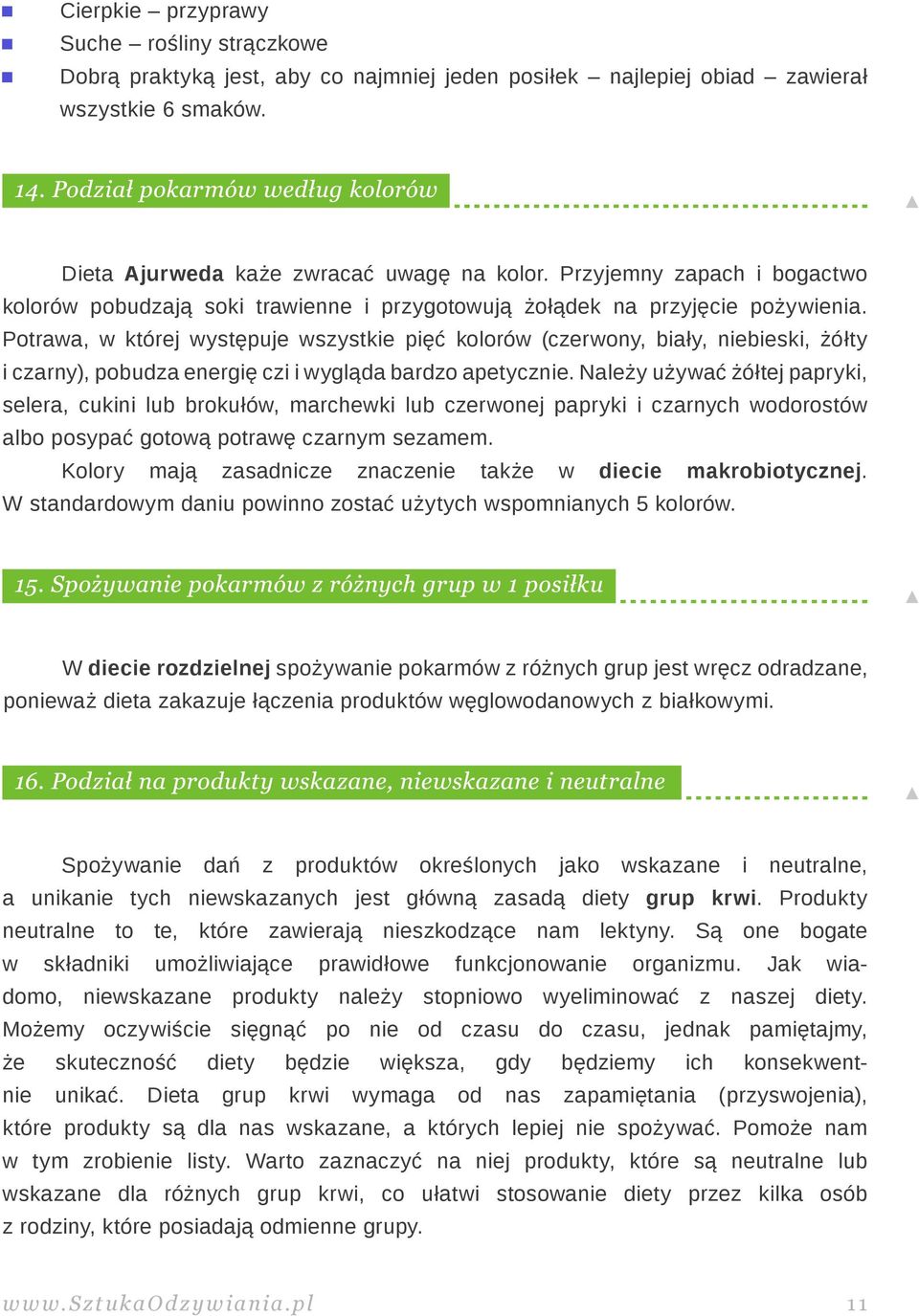 Potrawa, w której występuje wszystkie pięć kolorów (czerwony, biały, niebieski, żółty i czarny), pobudza energię czi i wygląda bardzo apetycznie.