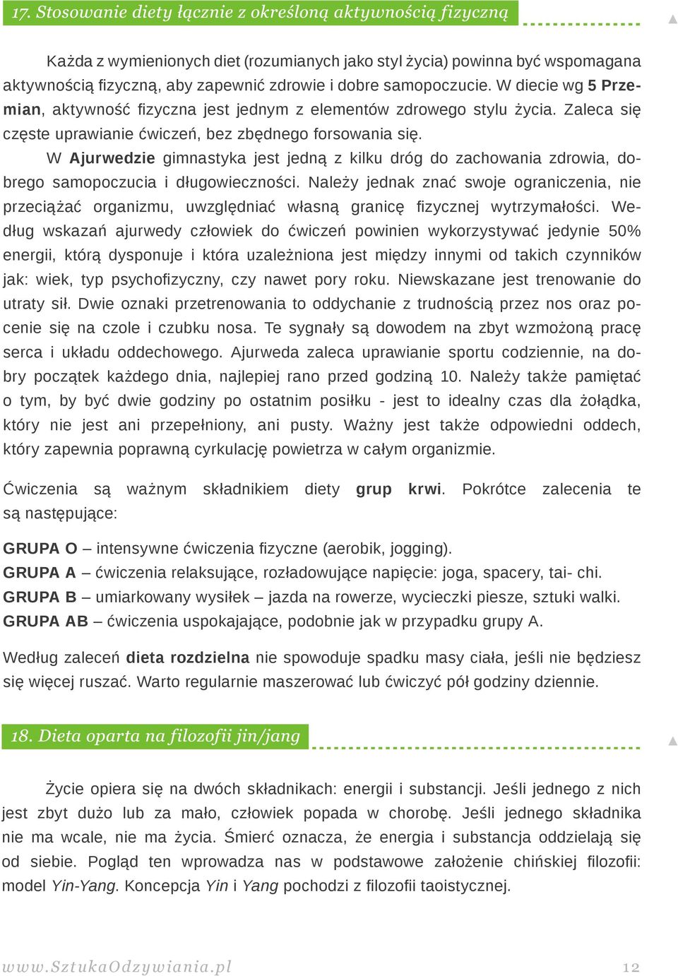 W Ajurwedzie gimnastyka jest jedną z kilku dróg do zachowania zdrowia, dobrego samopoczucia i długowieczności.