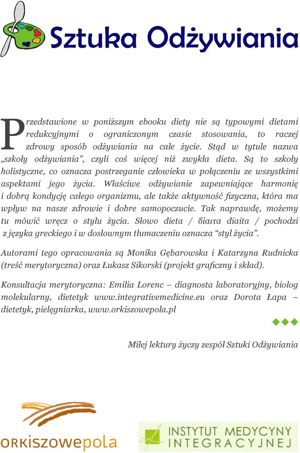 Właściwe odżywianie zapewniające harmonię i dobrą kondycję całego organizmu, ale także aktywność fizyczna, która ma wpływ na nasze zdrowie i dobre samopoczucie.