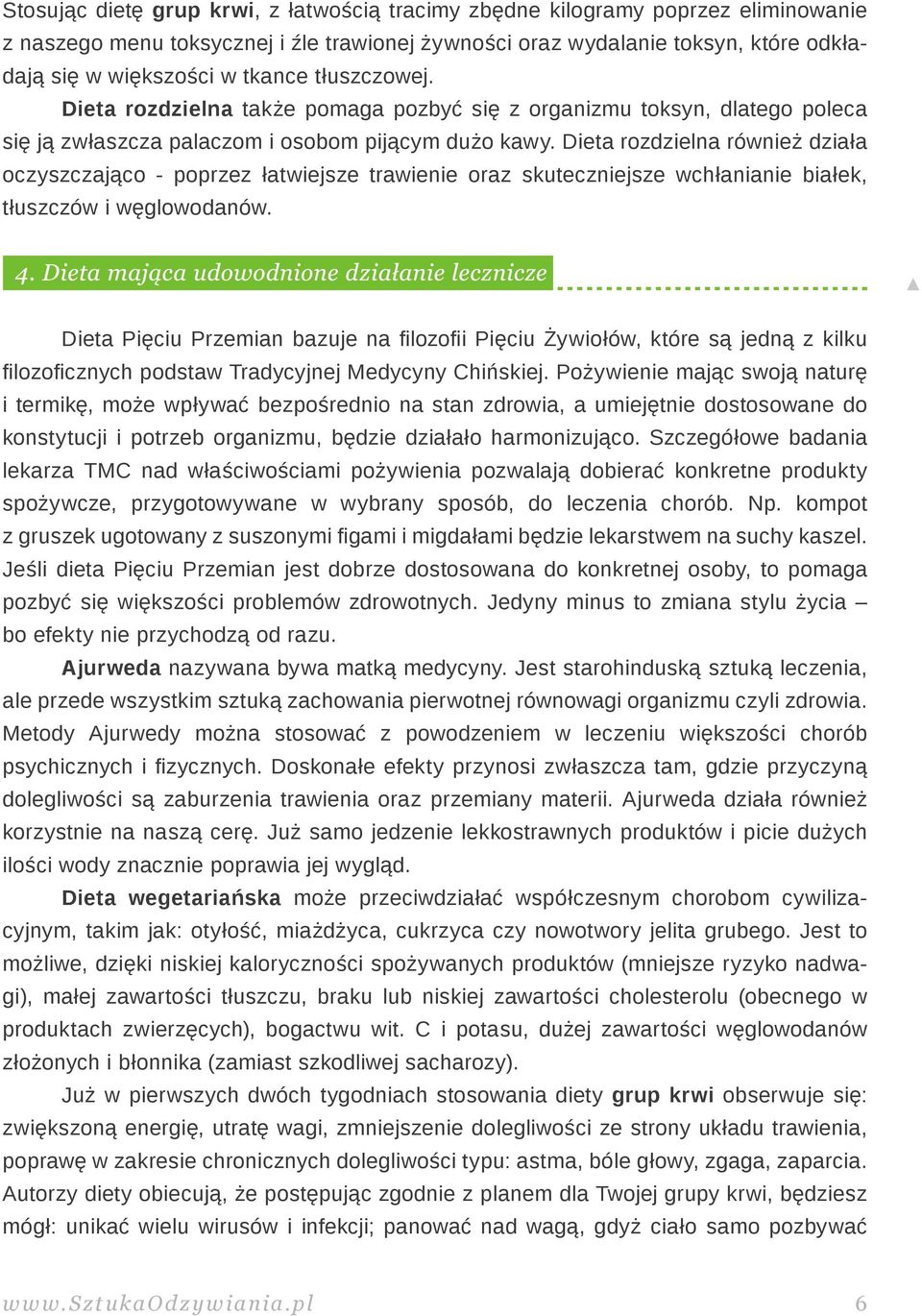 Dieta rozdzielna również działa oczyszczająco - poprzez łatwiejsze trawienie oraz skuteczniejsze wchłanianie białek, tłuszczów i węglowodanów.