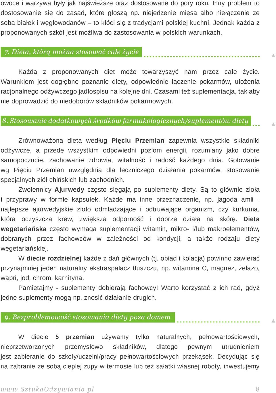 Każda z proponowanych diet może towarzyszyć nam przez całe życie. Warunkiem jest dogłębne poznanie diety, odpowiednie łączenie pokarmów, ułożenia racjonalnego odżywczego jadłospisu na kolejne dni.