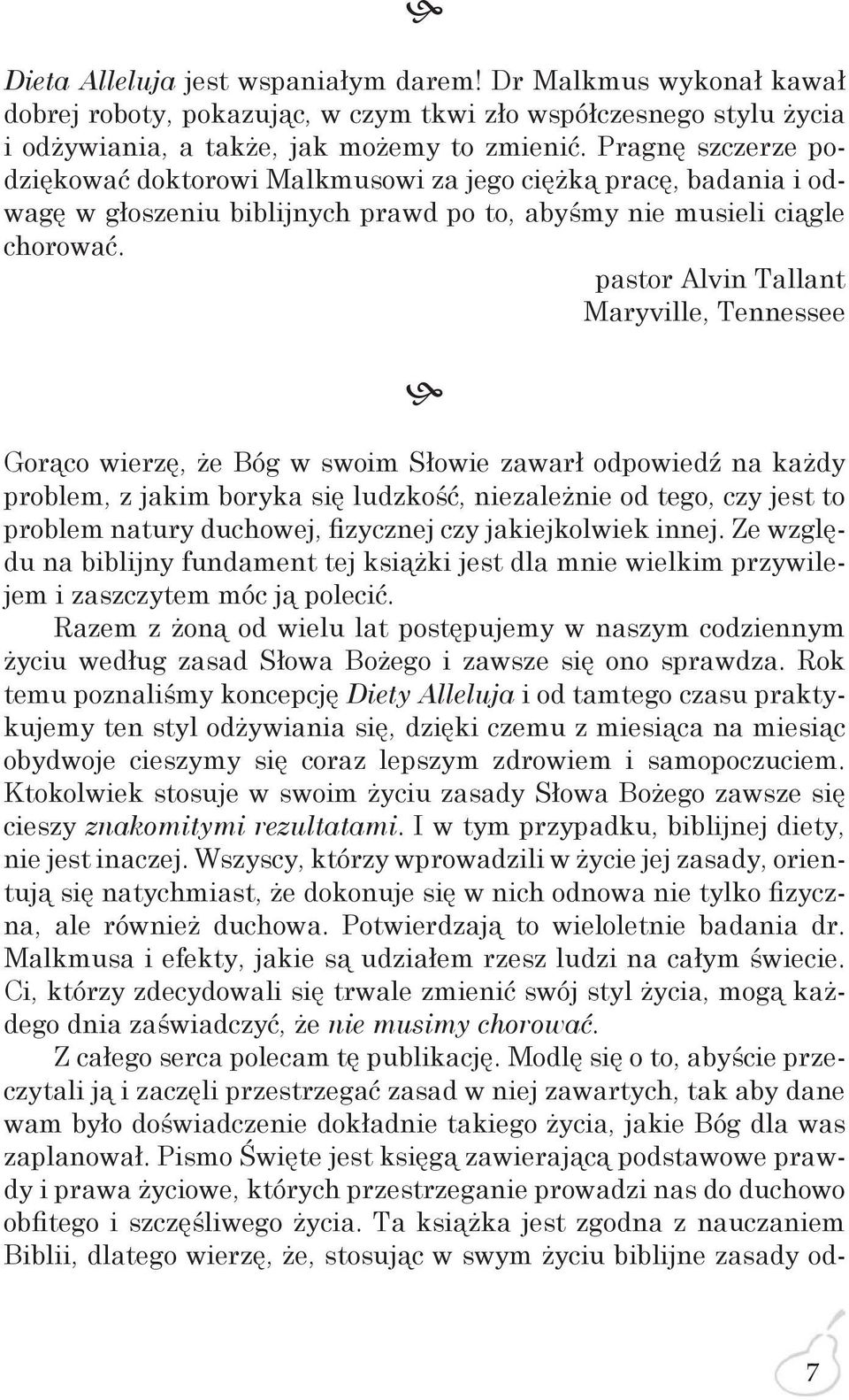 pastor Alvin Tallant Maryville, Tennessee h Gorąco wierzę, że Bóg w swoim Słowie zawarł odpowiedź na każdy problem, z jakim boryka się ludzkość, niezależnie od tego, czy jest to problem natury