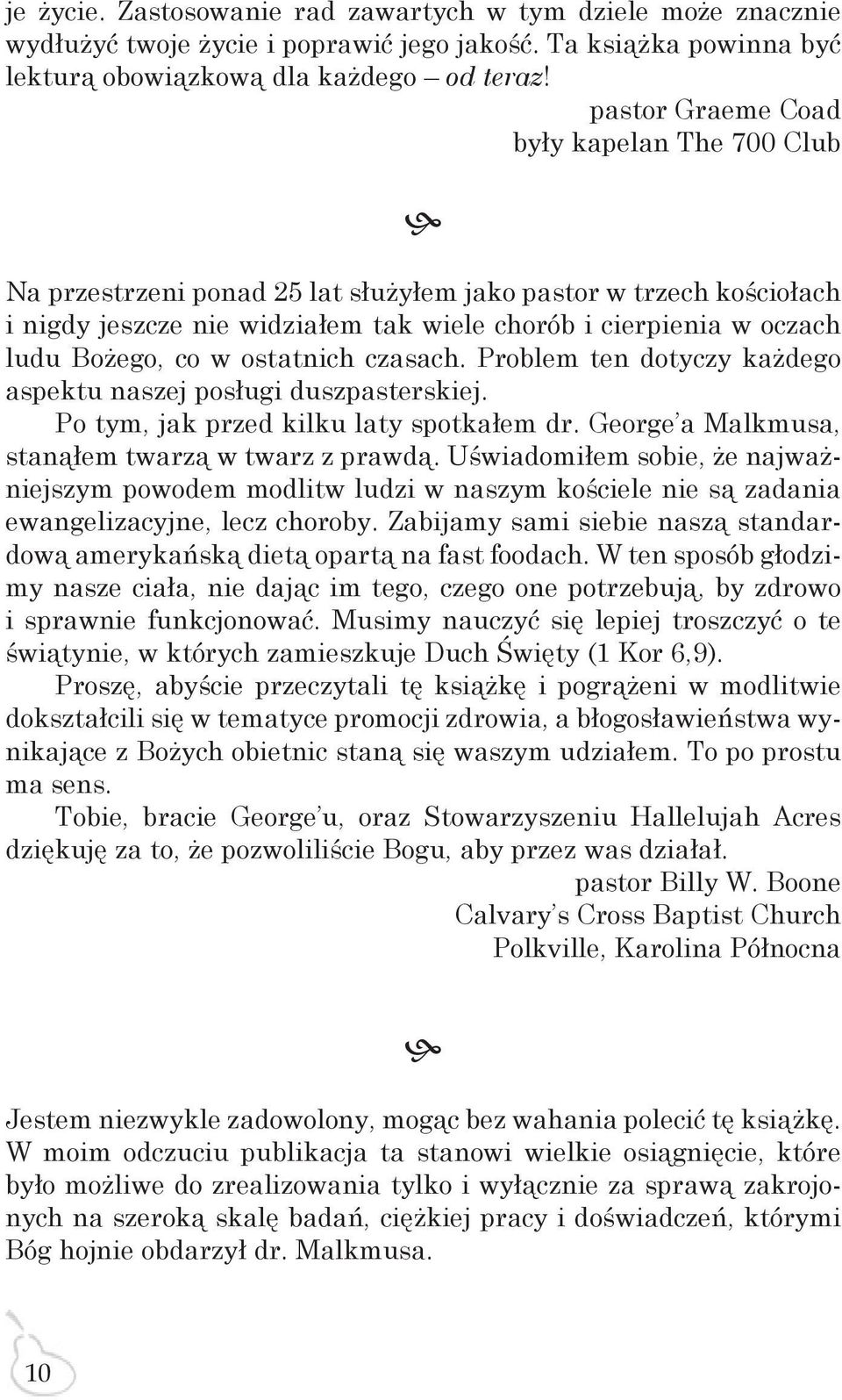 co w ostatnich czasach. Problem ten dotyczy każdego aspektu naszej posługi duszpasterskiej. Po tym, jak przed kilku laty spotkałem dr. George a Malkmusa, stanąłem twarzą w twarz z prawdą.