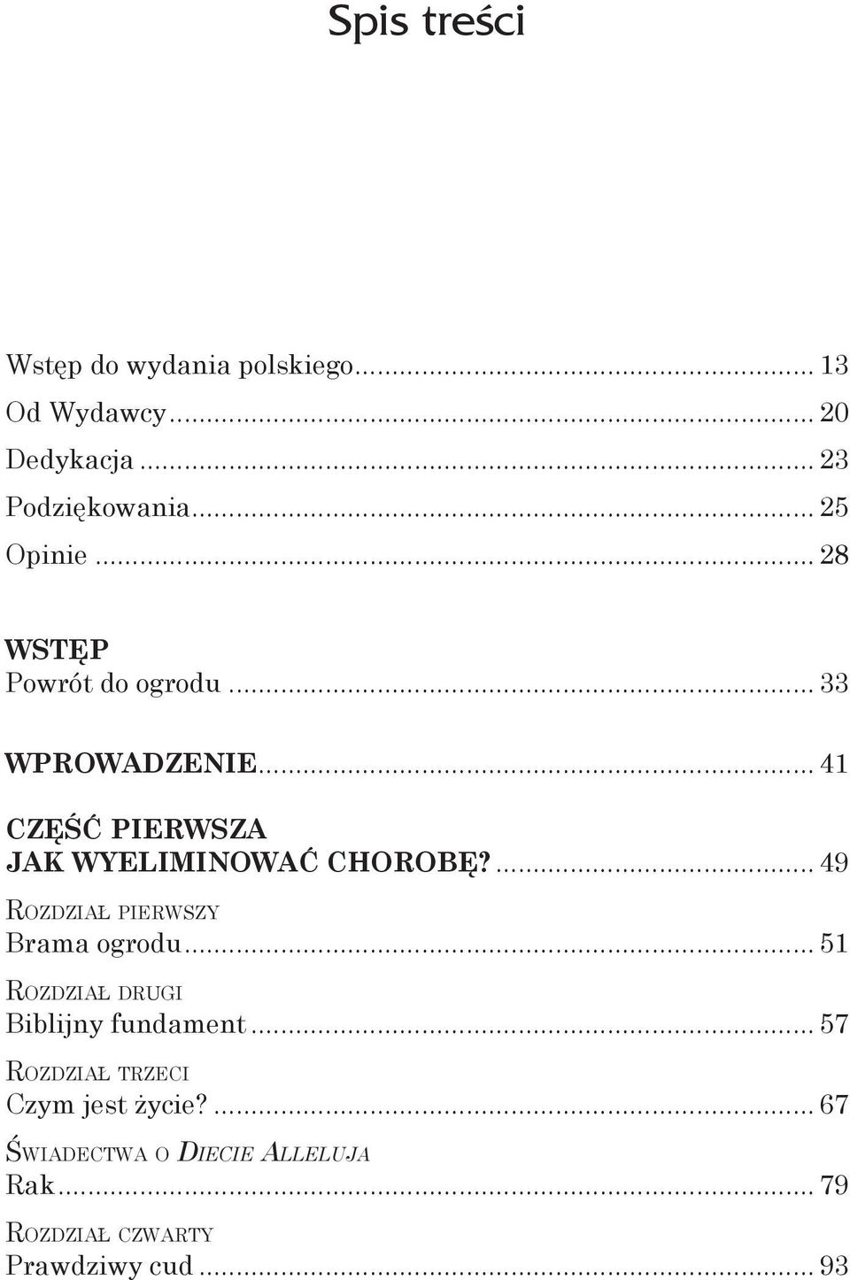 .. 41 CZĘŚĆ PIERWSZA JAK WYELIMINOWAĆ CHOROBĘ?... 49 Rozdział pierwszy Brama ogrodu.