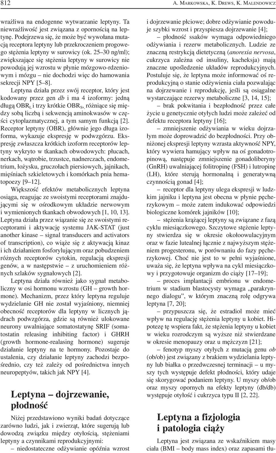 25 30 ng/ml); zwiększające się stężenia leptyny w surowicy nie powodują jej wzrostu w płynie mózgowo rdzenio wym i mózgu nie dochodzi więc do hamowania sekrecji NPY [5 8].