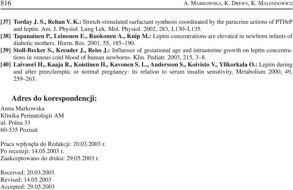 [39] Stoll Becker S., Kreuder J., Reiss J.: Influence of gestational age and intrauterine growth on leptin concentra tions in venous cord blood of human newborns. Klin. Pediatr. 2003, 215, 3 8.