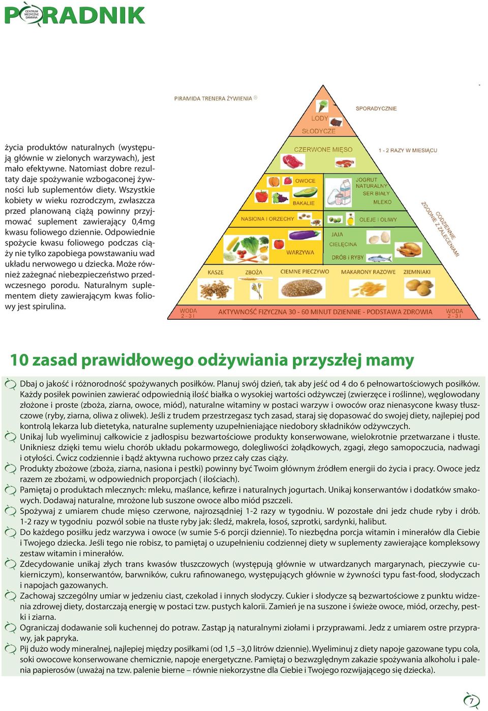 Odpowiednie spożycie kwasu foliowego podczas ciąży nie tylko zapobiega powstawaniu wad układu nerwowego u dziecka. Może również zażegnać niebezpieczeństwo przedwczesnego porodu.