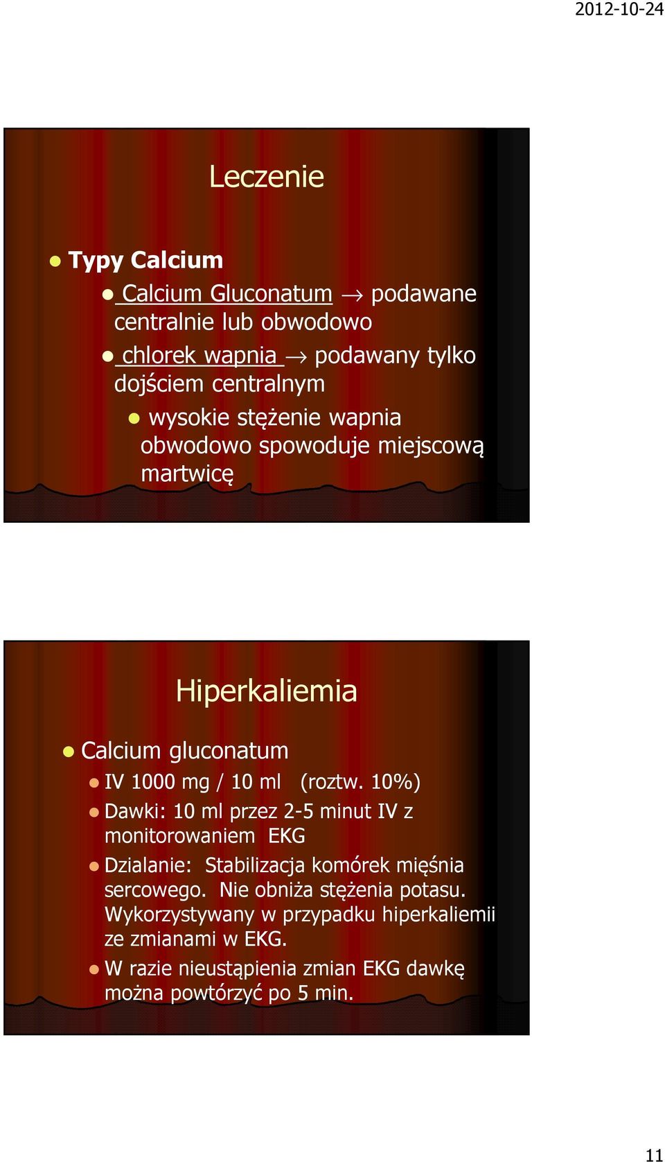 10%) Dawki: 10 ml przez 2-5 minut IV z monitorowaniem EKG Dzialanie: Stabilizacja komórek mięśnia sercowego.