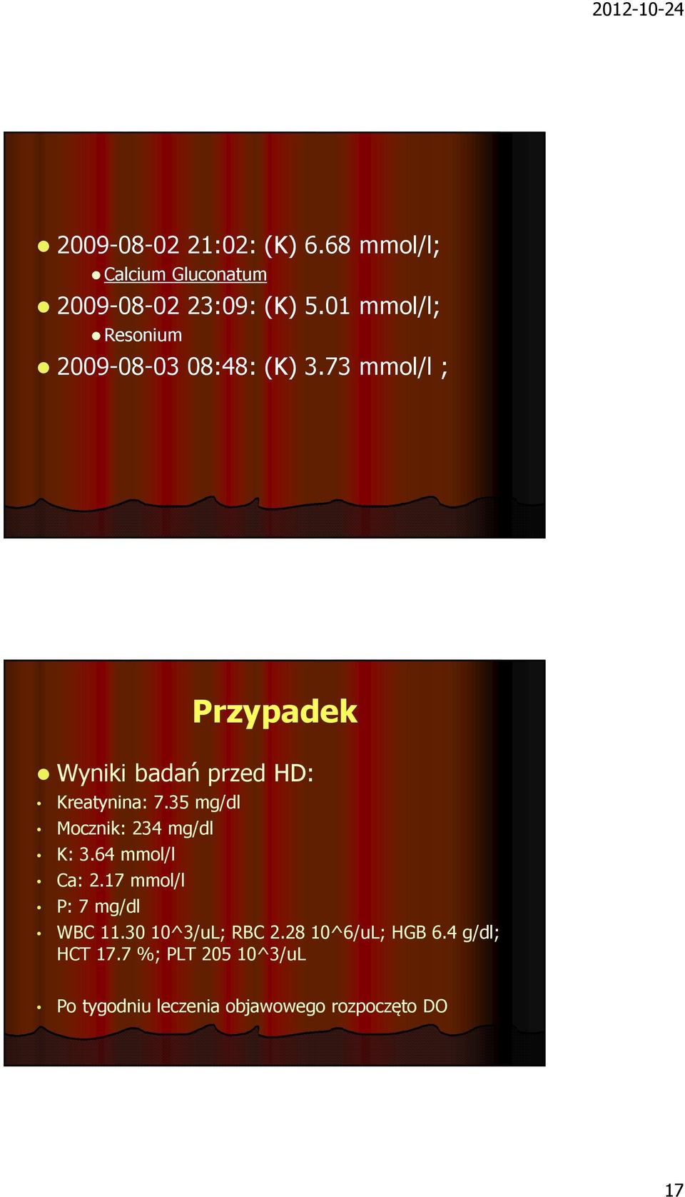 73 mmol/l ; Przypadek Wyniki badań przed HD: Kreatynina: 7.35 mg/dl Mocznik: 234 mg/dl K: 3.