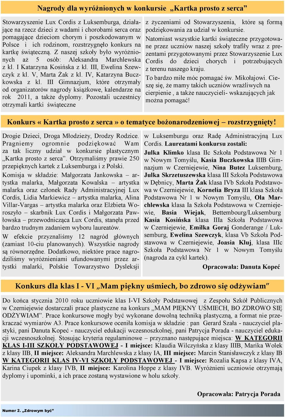 III, Ewelina Szewczyk z kl. V, Marta Żak z kl. IV, Katarzyna Buczkowska z kl. III Gimnazjum, które otrzymały od organizatorów nagrody książkowe, kalendarze na rok 2011, a także dyplomy.