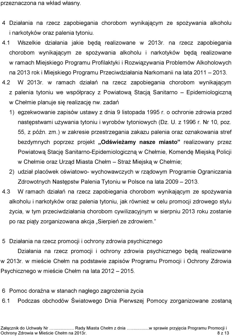 Miejskiego Programu Przeciwdziałania Narkomanii na lata 2011 2013. 4.2 W 2013r.