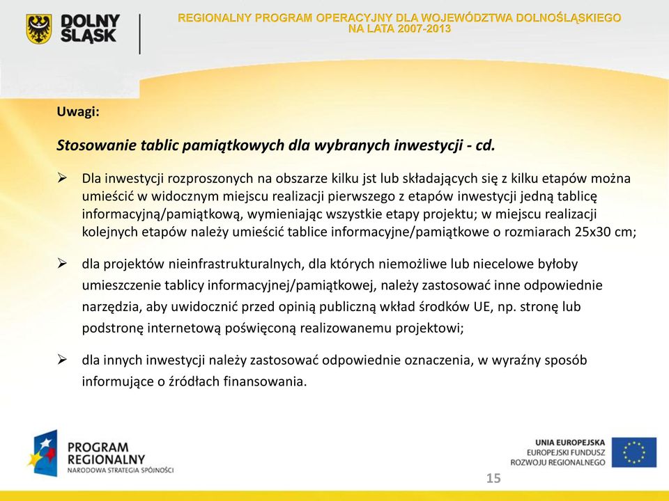 informacyjną/pamiątkową, wymieniając wszystkie etapy projektu; w miejscu realizacji kolejnych etapów należy umieścić tablice informacyjne/pamiątkowe o rozmiarach 25x30 cm; dla projektów