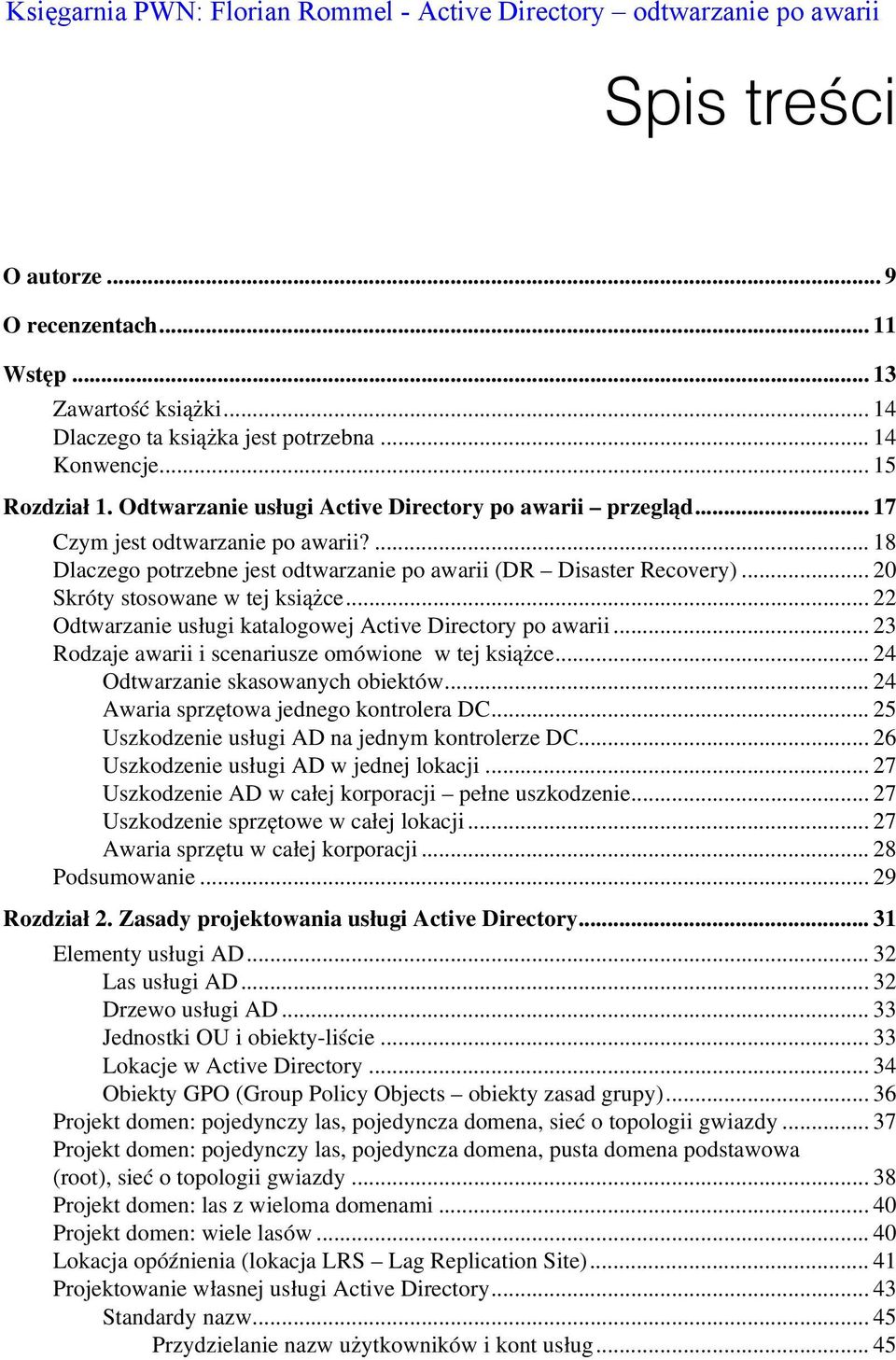 .. 20 Skróty stosowane w tej książce... 22 Odtwarzanie usługi katalogowej Active Directory po awarii... 23 Rodzaje awarii i scenariusze omówione w tej książce... 24 Odtwarzanie skasowanych obiektów.