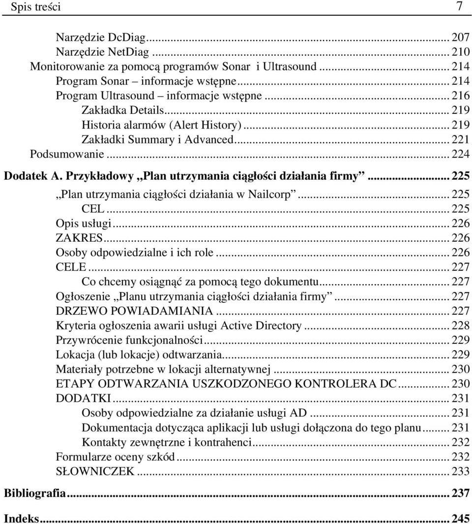 .. 225 Plan utrzymania ciągłości działania w Nailcorp... 225 CEL... 225 Opis usługi... 226 ZAKRES... 226 Osoby odpowiedzialne i ich role... 226 CELE... 227 Co chcemy osiągnąć za pomocą tego dokumentu.