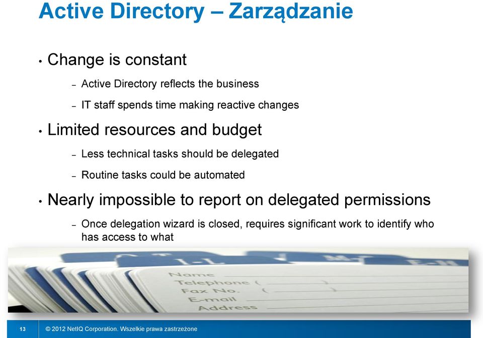 delegated Routine tasks could be automated Nearly impossible to report on delegated permissions