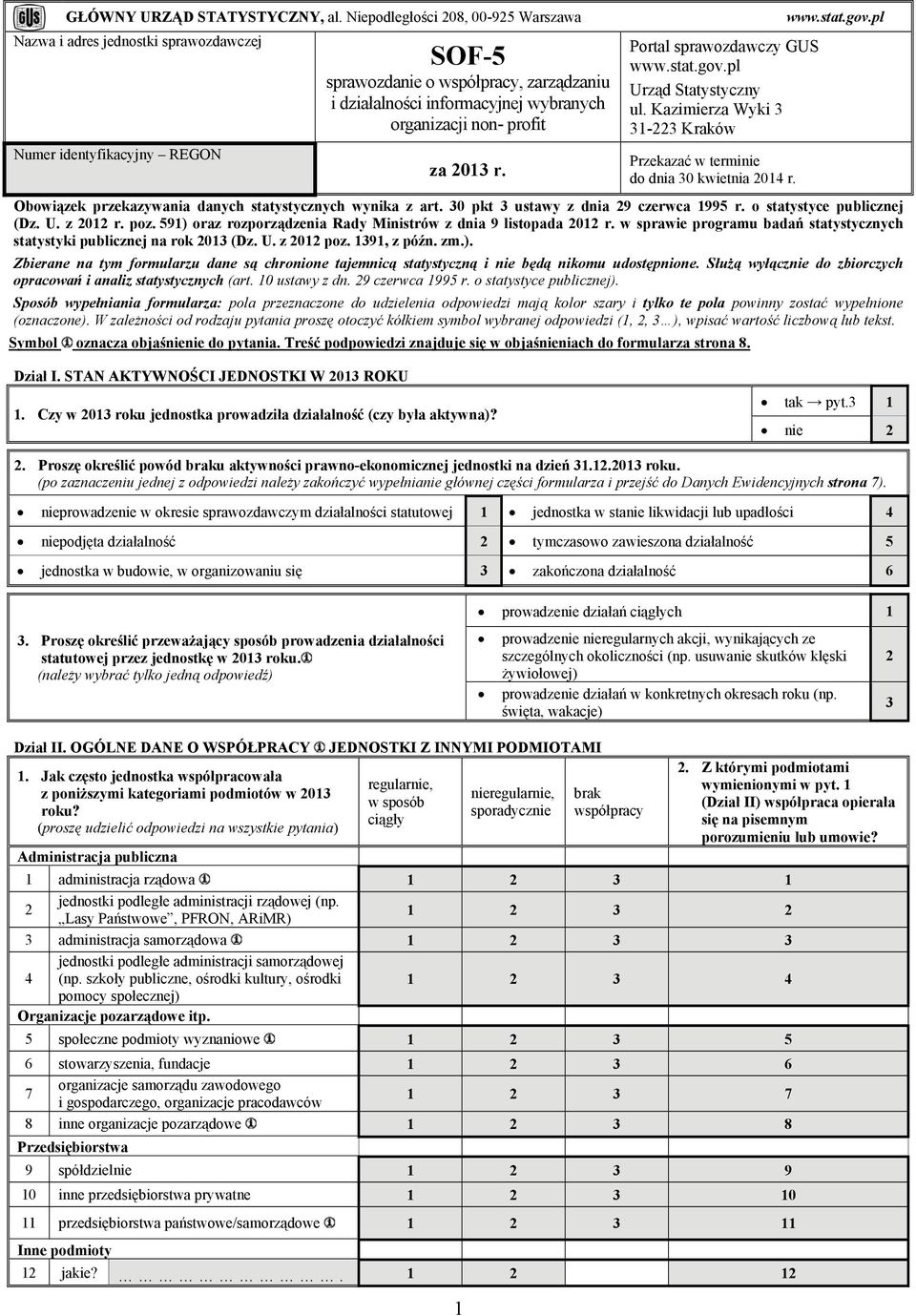 non- profit za 01 r. Portal sprawozdawczy GUS www.stat.gov.pl Urząd Statystyczny ul. Kazimierza Wyki 1- Kraków Przekazać w terminie do dnia 0 kwietnia 01 r. www.stat.gov.pl Obowiązek przekazywania danych statystycznych wynika z art.