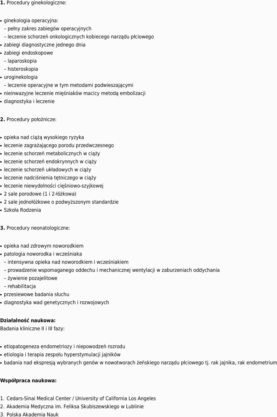 Procedury położnicze: opieka nad ciążą wysokiego ryzyka leczenie zagrażającego porodu przedwczesnego leczenie schorzeń metabolicznych w ciąży leczenie schorzeń endokrynnych w ciąży leczenie schorzeń