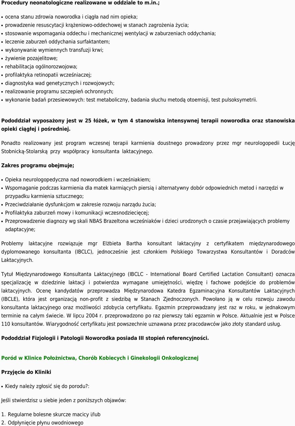 zaburzeniach oddychania; leczenie zaburzeń oddychania surfaktantem; wykonywanie wymiennych transfuzji krwi; żywienie pozajelitowe; rehabilitacja ogólnorozwojowa; profilaktyka retinopatii