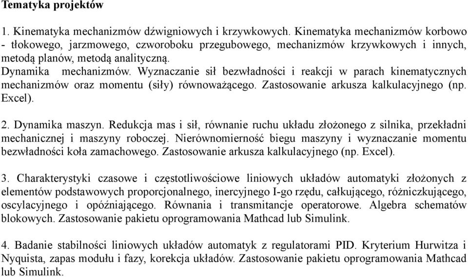 Wyznaczanie sił bezwładności i reakcji w parach kinematycznych mechanizmów oraz momentu (siły) równoważącego. Zastosowanie arkusza kalkulacyjnego (np. Excel). 2. Dynamika maszyn.