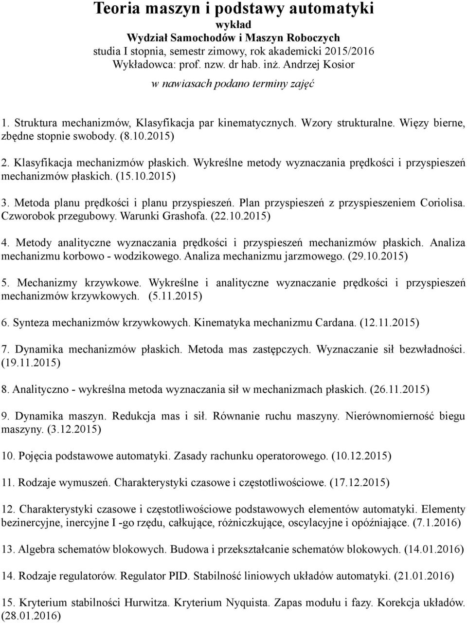 Metoda planu prędkości i planu przyspieszeń. Plan przyspieszeń z przyspieszeniem Coriolisa. Czworobok przegubowy. Warunki Grashofa. (22.10.2015) 4.