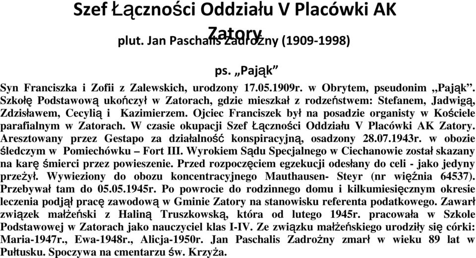 Ojciec Franciszek był na posadzie organisty w Kościele parafialnym w Zatorach. W czasie okupacji Szef Łączności Oddziału V Placówki AK Zatory.